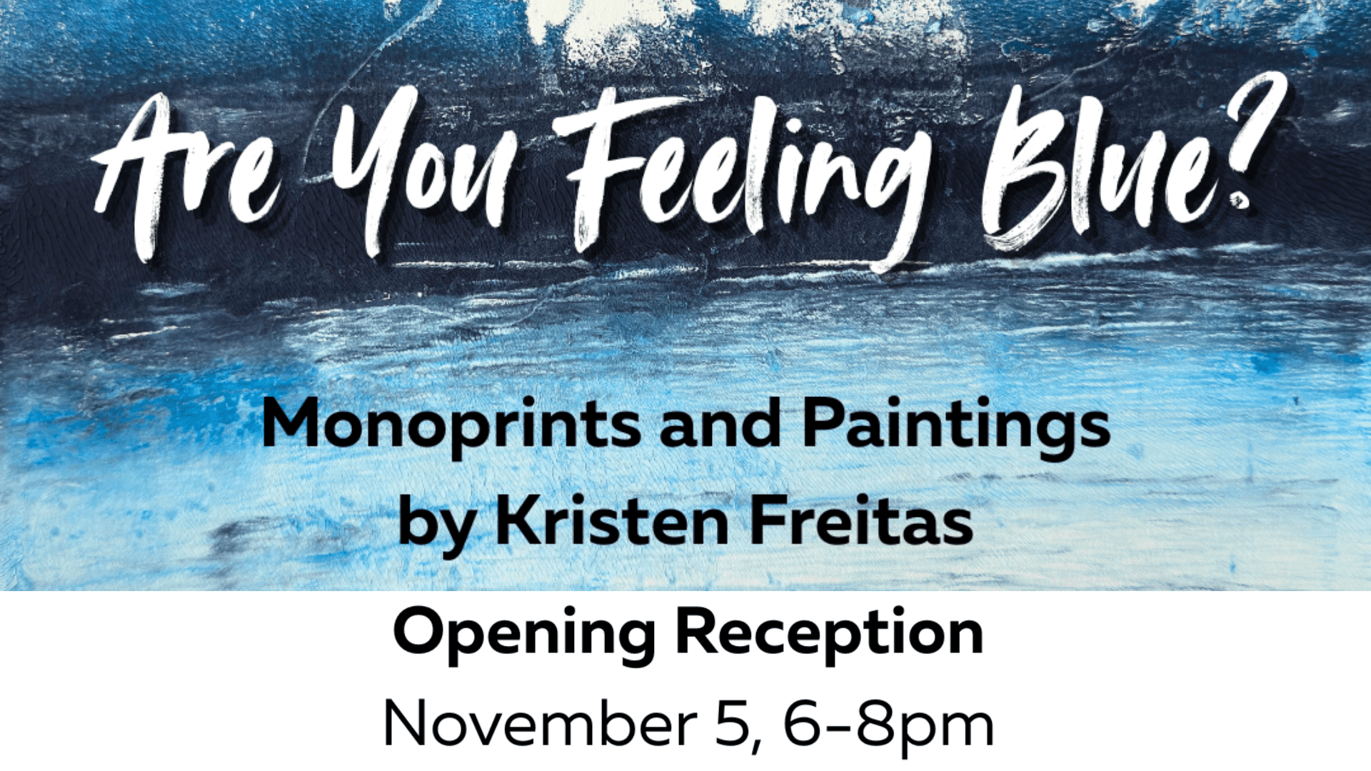 Kristen Freitas | Opening Reception Kristen Freitas | Are You Feeling Blue? Opening Reception | @EventThem Studios | 11/5 6-8pm
