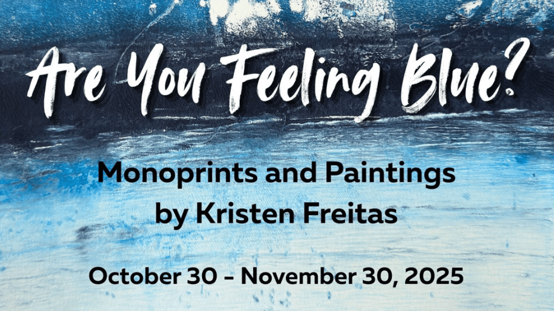 Art You Feeling Blue? – Kristen Freitas Exhibit Poster