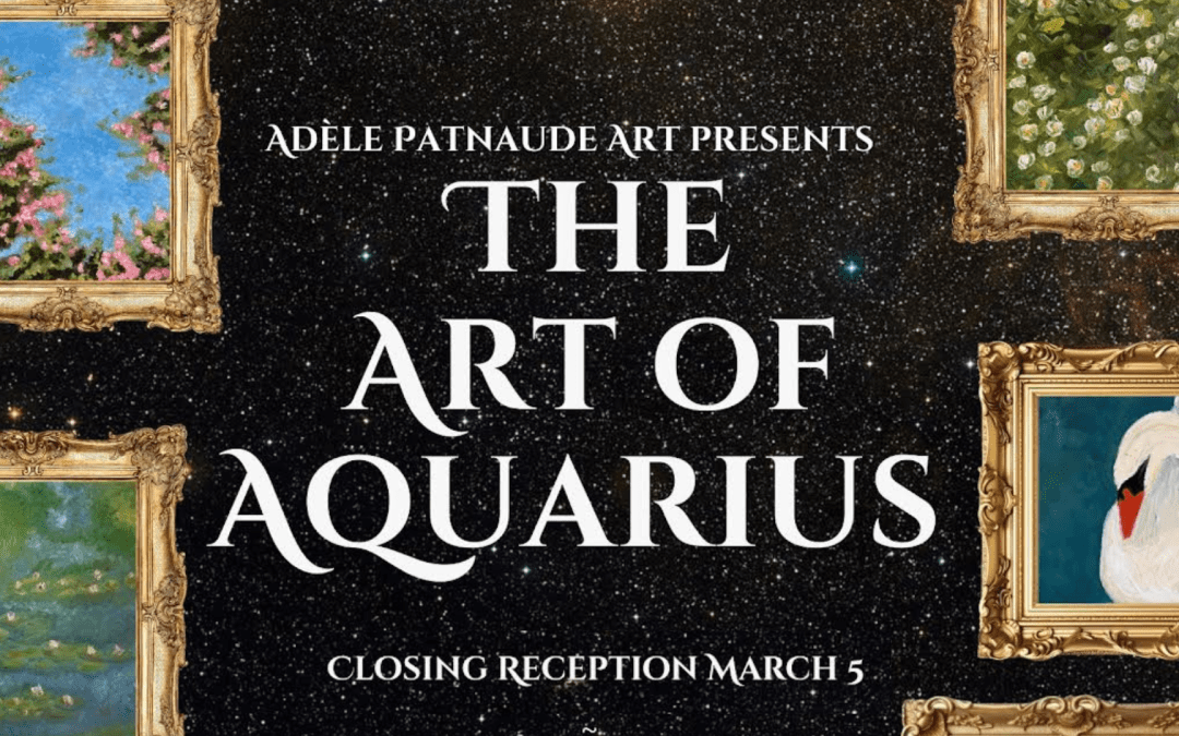 Closing Reception: Adèle Patnaude – The Art of Aquarius