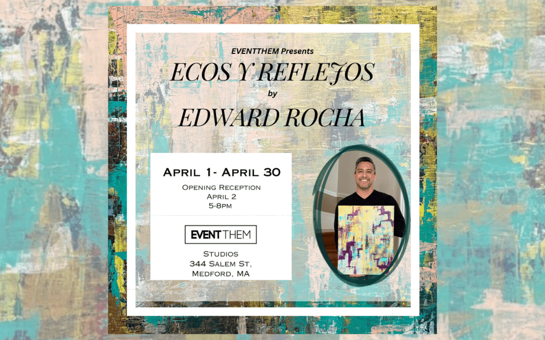 Edward Rocha – Ecos y Reflejos Exhibition