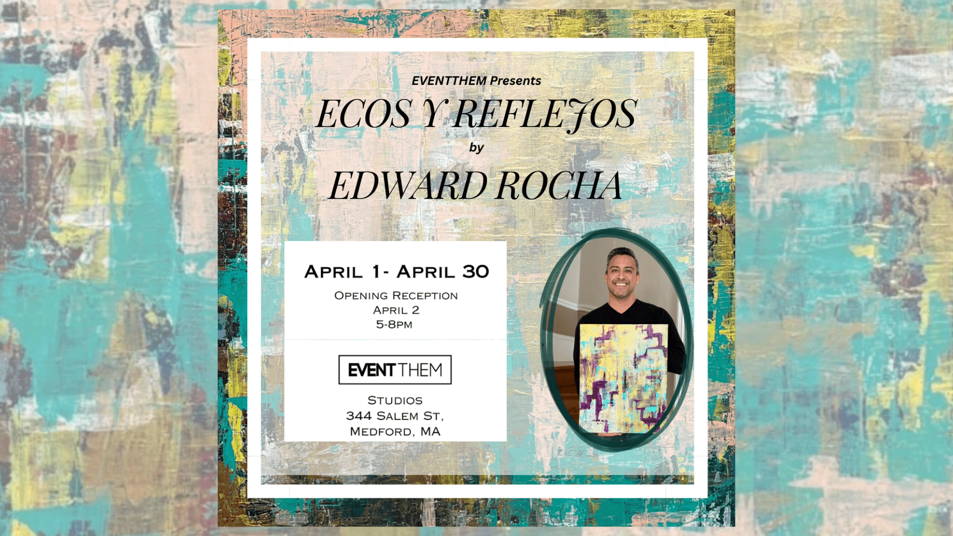 Edward Rocha | Ecos y Reflejos Exhibit | April 1-30 | EventThem Studios